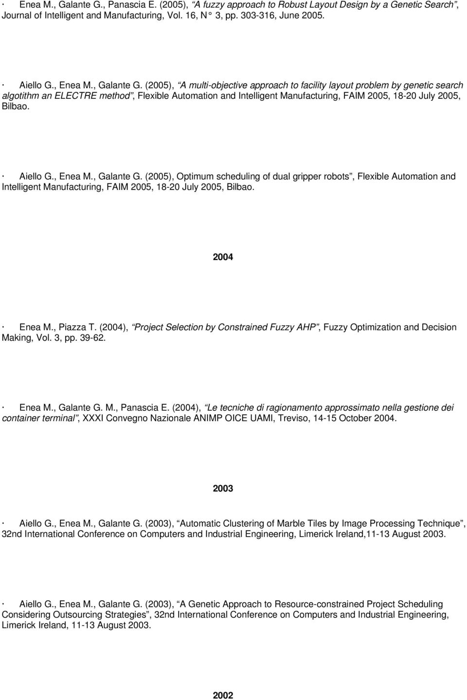 (2005), A multi-objective approach to facility layout problem by genetic search algotithm an ELECTRE method, Flexible Automation and Intelligent Manufacturing, FAIM 2005, 18-20 July 2005, Bilbao.