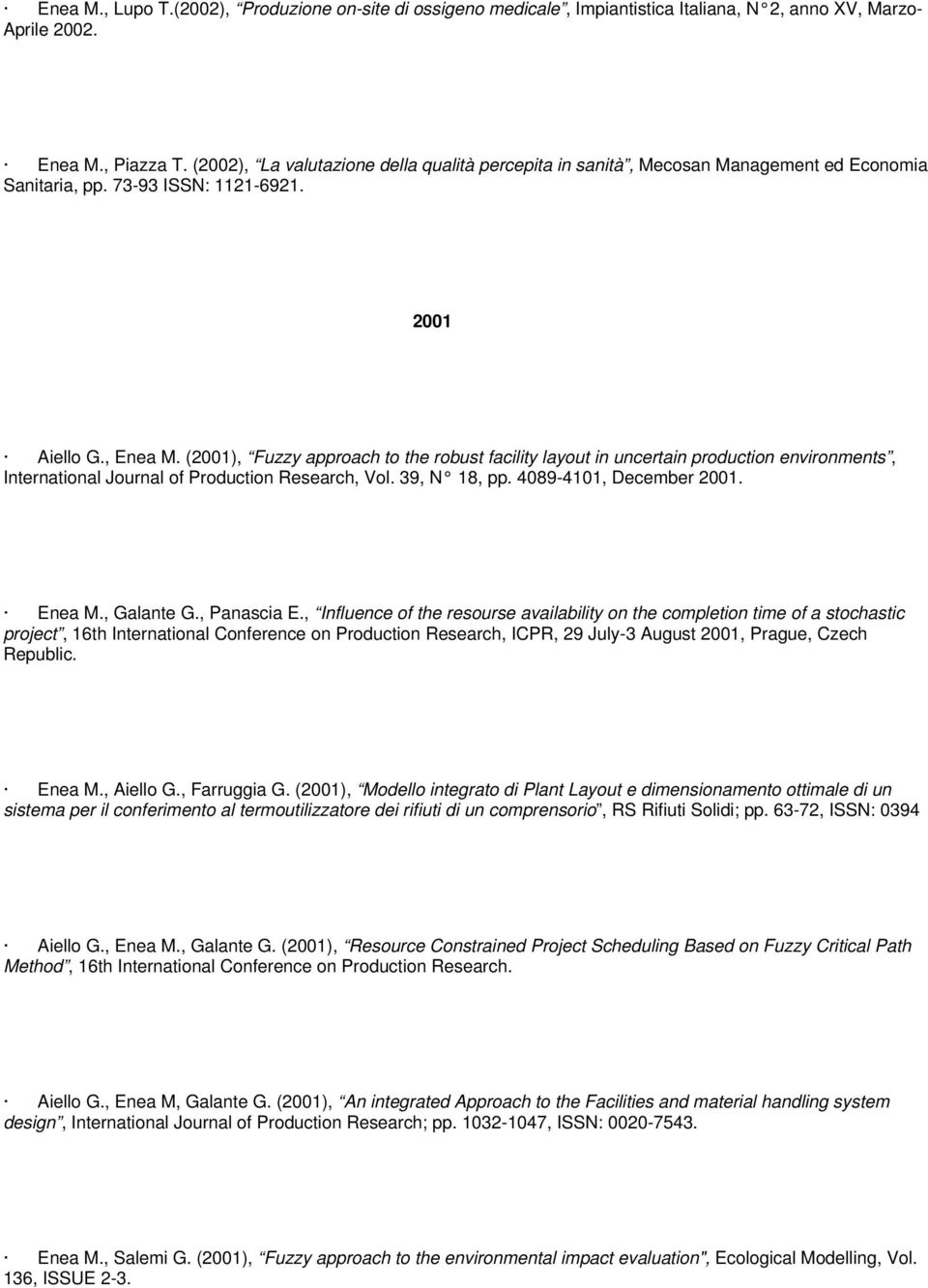 (2001), Fuzzy approach to the robust facility layout in uncertain production environments, International Journal of Production Research, Vol. 39, N 18, pp. 4089-4101, December 2001. Enea M.