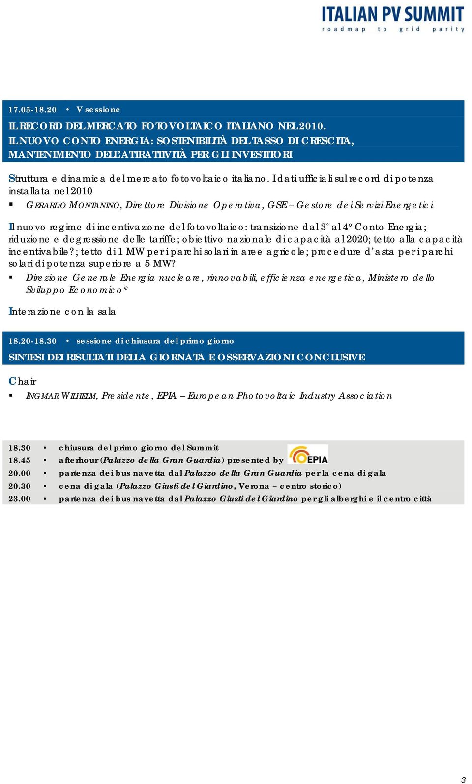 I dati ufficiali sul record di potenza installata nel 2010 GERARDO MONTANINO, Direttore Divisione Operativa, GSE Gestore dei Servizi Energetici Il nuovo regime di incentivazione del fotovoltaico: