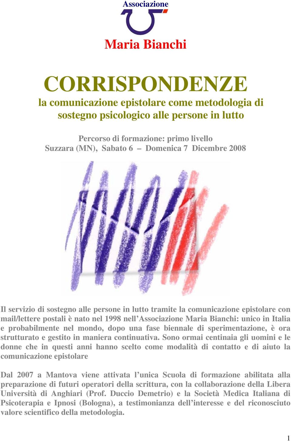 probabilmente nel mondo, dopo una fase biennale di sperimentazione, è ora strutturato e gestito in maniera continuativa.