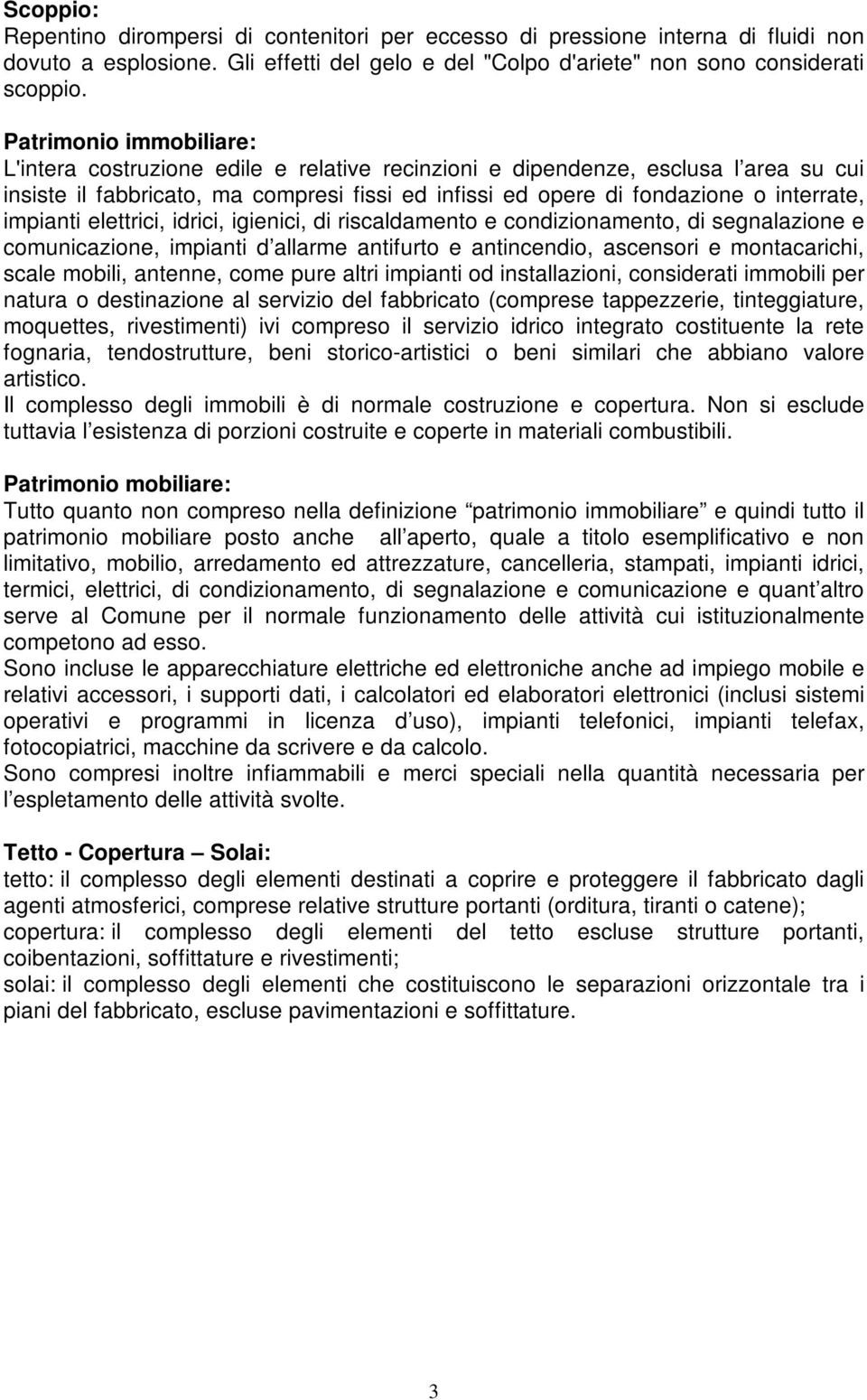 impianti elettrici, idrici, igienici, di riscaldamento e condizionamento, di segnalazione e comunicazione, impianti d allarme antifurto e antincendio, ascensori e montacarichi, scale mobili, antenne,