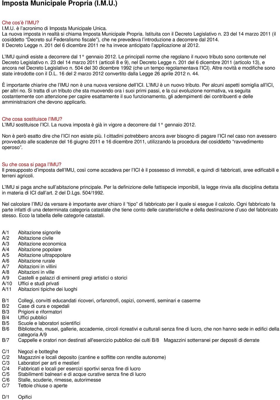 201 del 6 dicembre 2011 ne ha invece anticipato l applicazione al 2012. L IMU quindi esiste a decorrere dal 1 gennaio 2012.