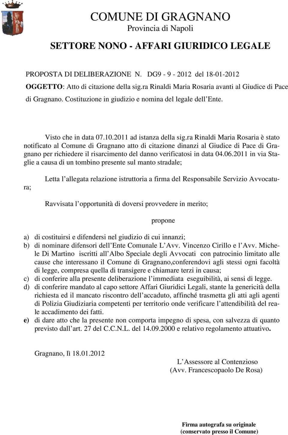 ra Rinaldi Maria Rosaria è stato notificato al Comune di Gragnano atto di citazione dinanzi al Giudice di Pace di Gragnano per richiedere il risarcimento del danno verificatosi in data 04.06.