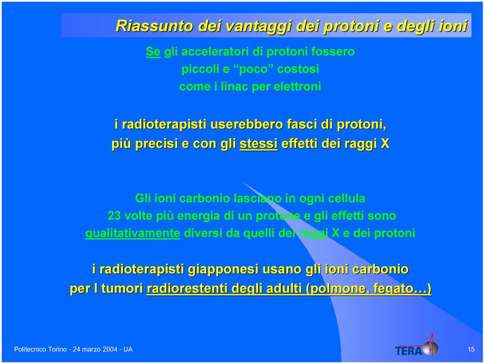 ogni cellula 23 volte più energia di un protone e gli effetti sono qualitativamente diversi da quelli dei raggi X e dei protoni i