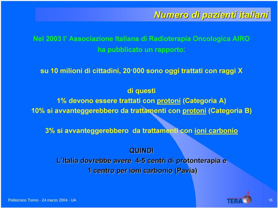 si avvanteggerebbero da trattamenti con protoni (Categoria B) 3% si avvanteggerebbero da trattamenti con ioni carbonio QUINDI L