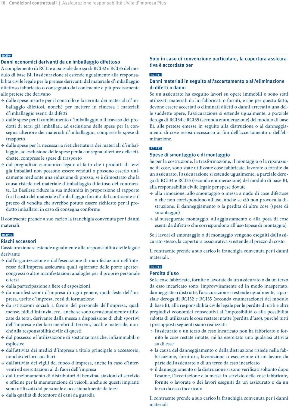 più precisamente alle pretese che derivano dalle spese insorte per il controllo e la cernita dei materiali d imballaggio difettosi, nonché per mettere in rimessa i materiali d imballaggio esenti da