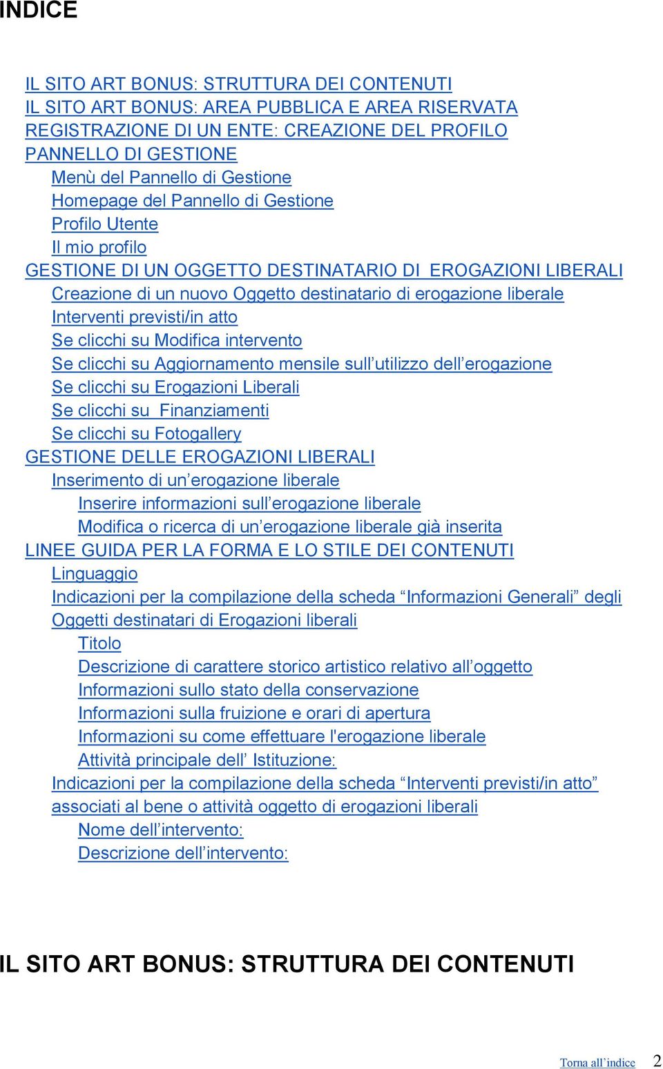 previsti/in atto Se clicchi su Modifica intervento Se clicchi su Aggiornamento mensile sull utilizzo dell erogazione Se clicchi su Erogazioni Liberali Se clicchi su Finanziamenti Se clicchi su