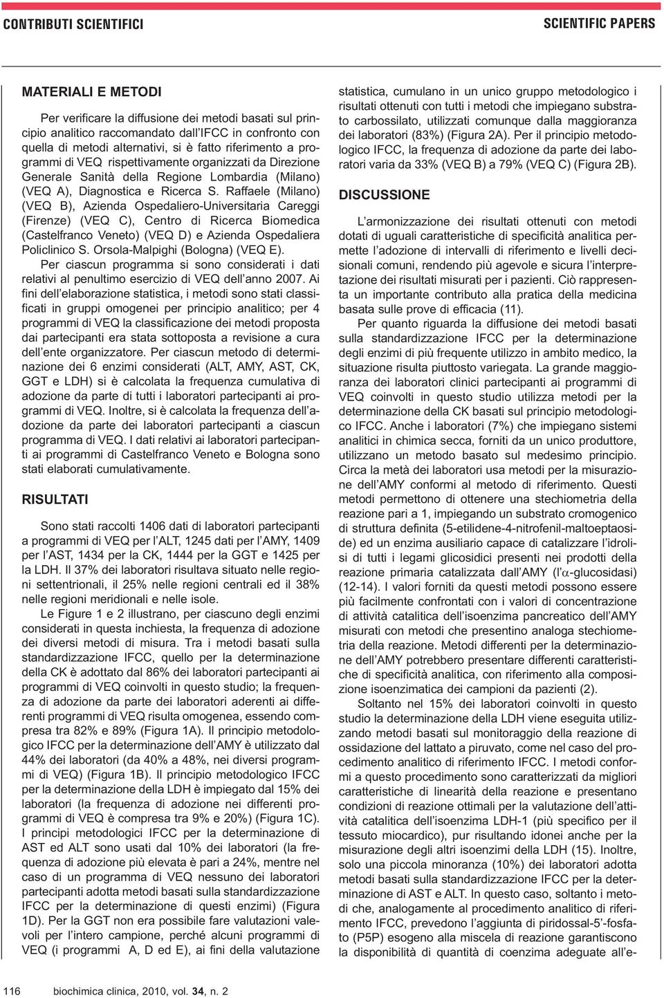 Raffaele (Milano) (VEQ B), Azienda Ospedaliero-Universitaria Careggi (Firenze) (VEQ C), Centro di Ricerca Biomedica (Castelfranco Veneto) (VEQ D) e Azienda Ospedaliera Policlinico S.