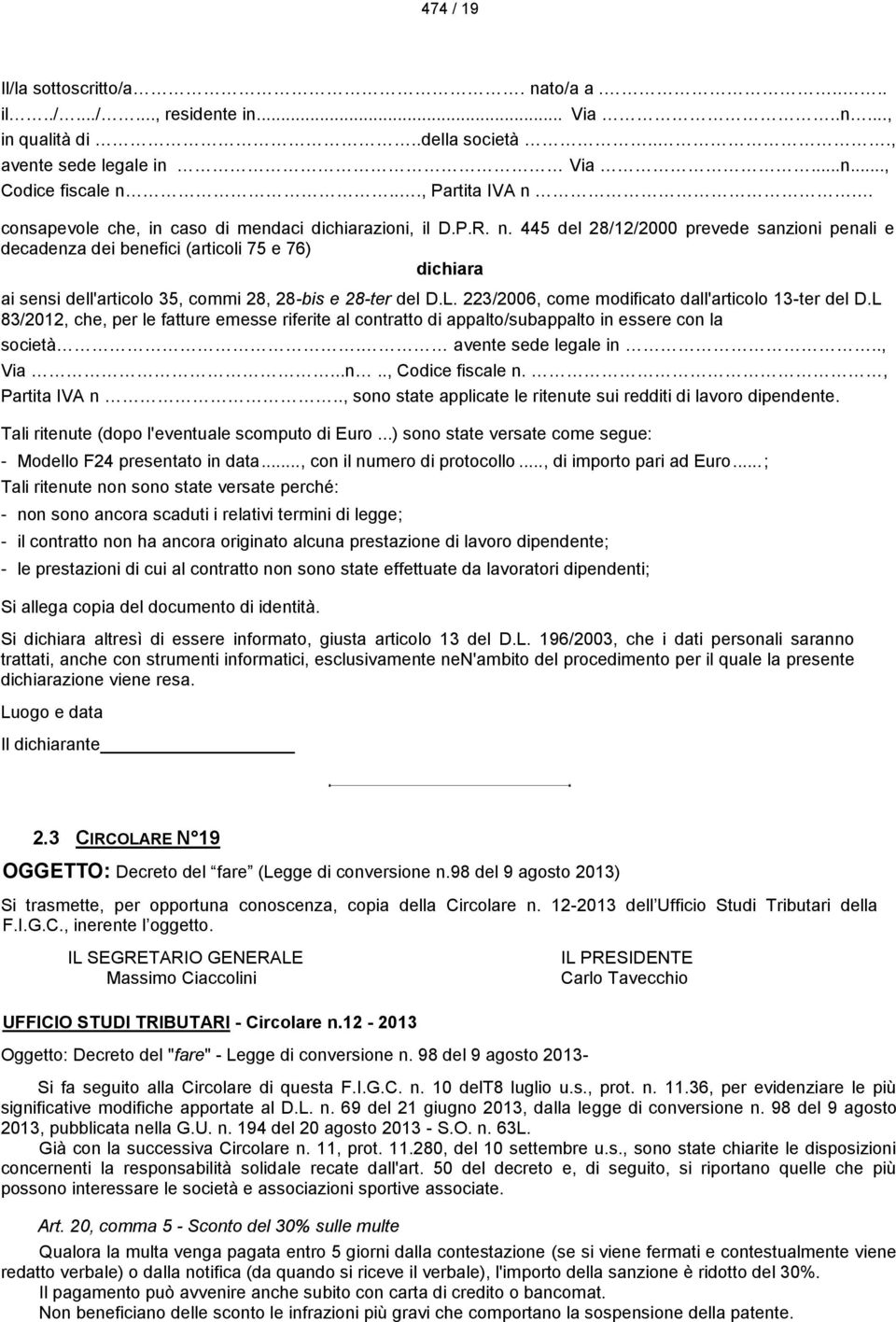 445 del 28/12/2000 prevede sanzioni penali e decadenza dei benefici (articoli 75 e 76) dichiara ai sensi dell'articolo 35, commi 28, 28-bis e 28-ter del D.L.