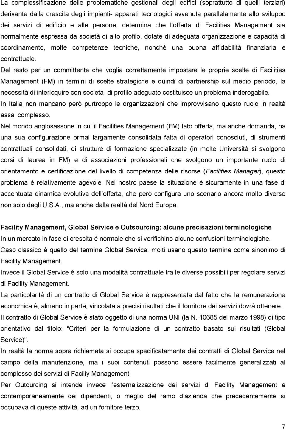 coordinamento, molte competenze tecniche, nonché una buona affidabilità finanziaria e contrattuale.