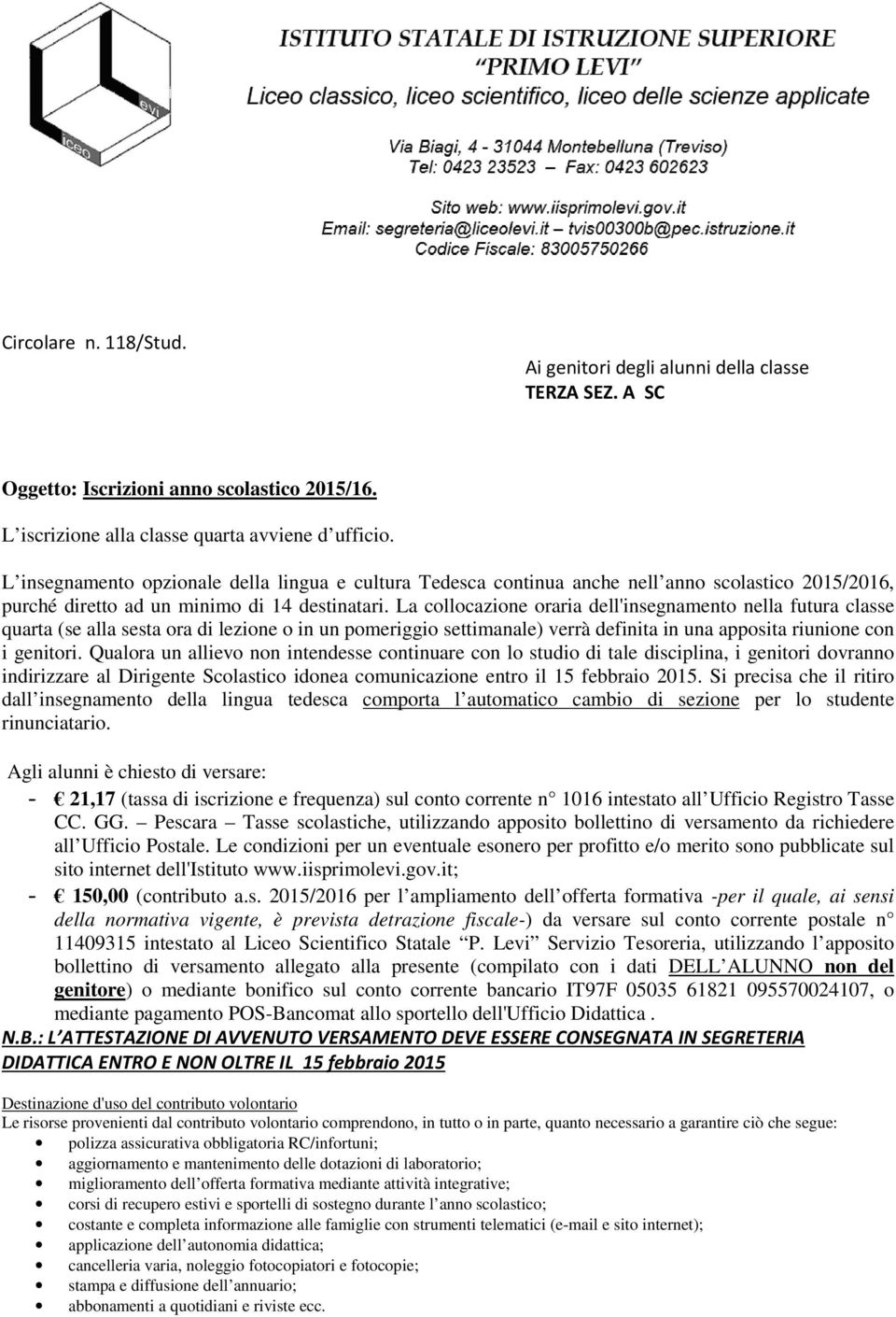 La collocazione oraria dell'insegnamento nella futura classe quarta (se alla sesta ora di lezione o in un pomeriggio settimanale) verrà definita in una apposita riunione con i genitori.