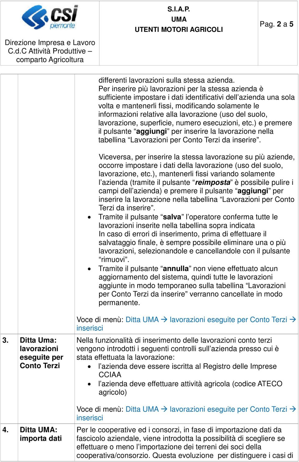 (uso del suolo, lavorazione, superficie, numero esecuzioni, etc.) e premere il pulsante aggiungi per inserire la lavorazione nella tabellina Lavorazioni per da inserire.