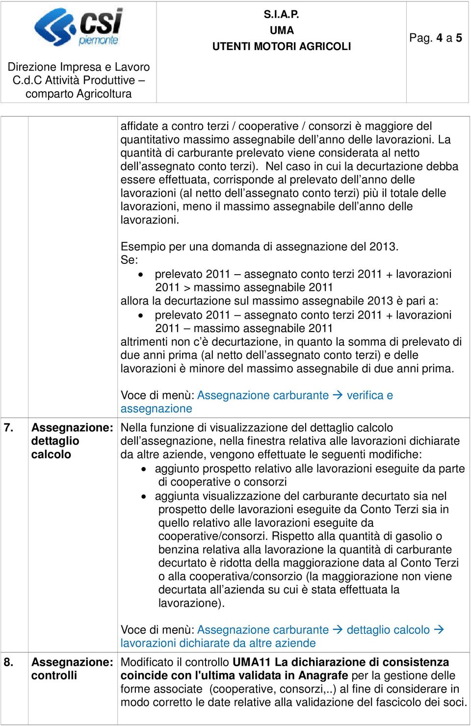 Nel caso in cui la decurtazione debba essere effettuata, corrisponde al prelevato dell anno delle (al netto dell assegnato conto terzi) più il totale delle, meno il massimo assegnabile dell anno