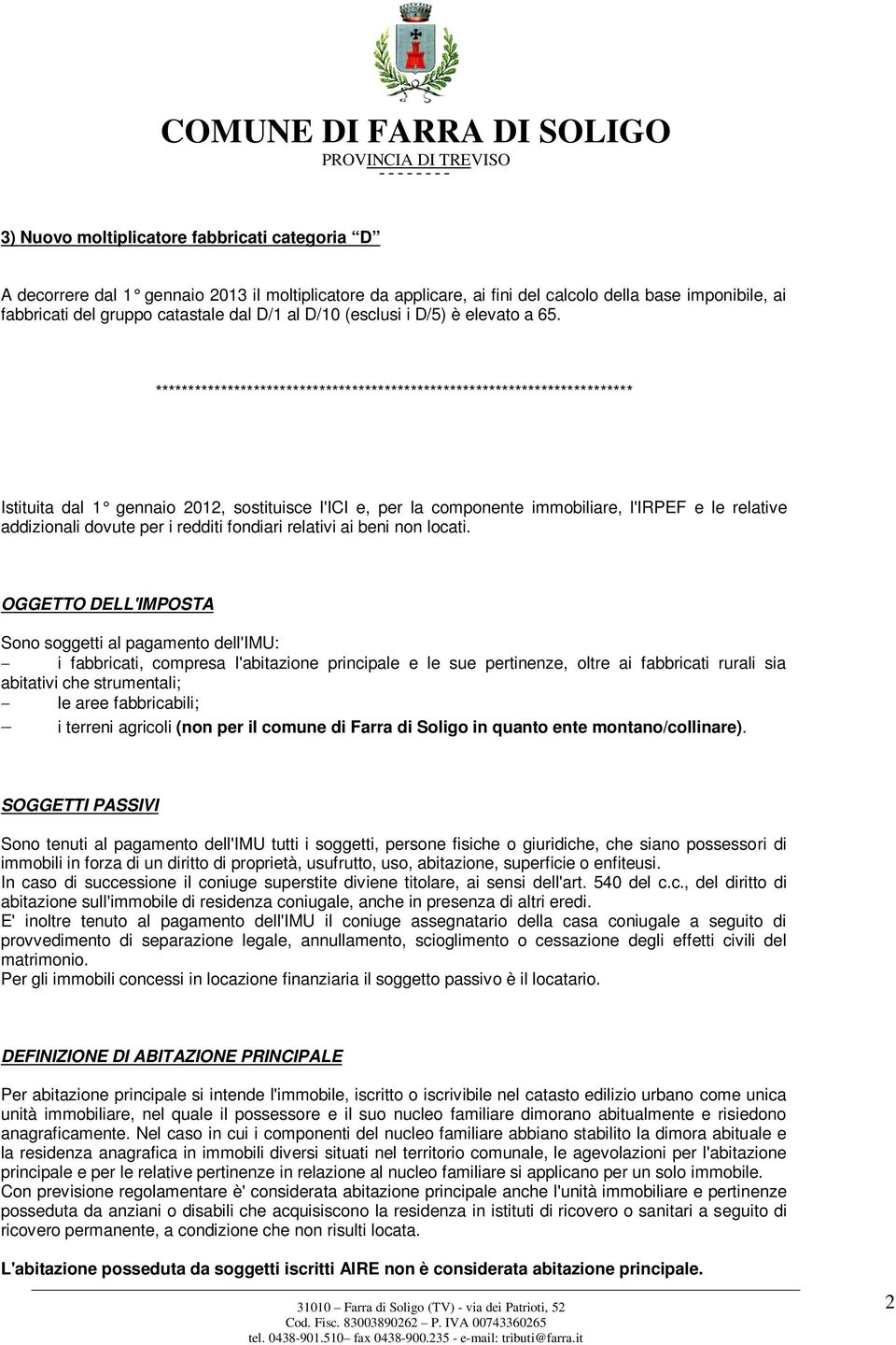 ************************************************************************* Istituita dal 1 gennaio 2012, sostituisce l'ici e, per la componente immobiliare, l'irpef e le relative addizionali dovute