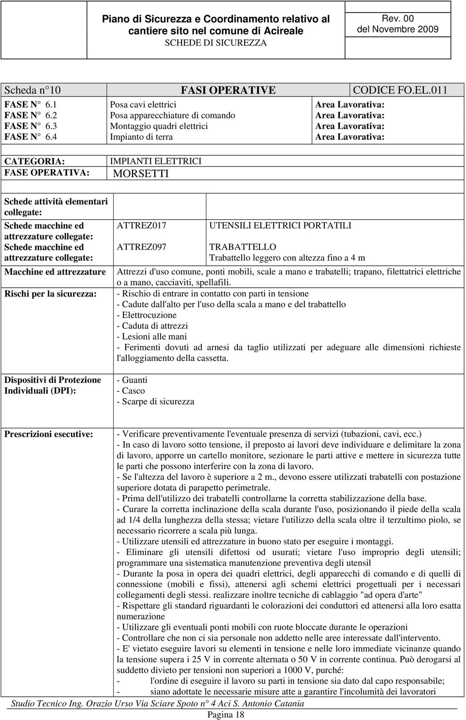 4 Impianto di terra Area Lavorativa: CATEGORIA: FASE OPERATIVA: IMPIANTI ELETTRICI MORSETTI Schede attività elementari collegate: Schede macchine ed attrezzature collegate: Schede macchine ed