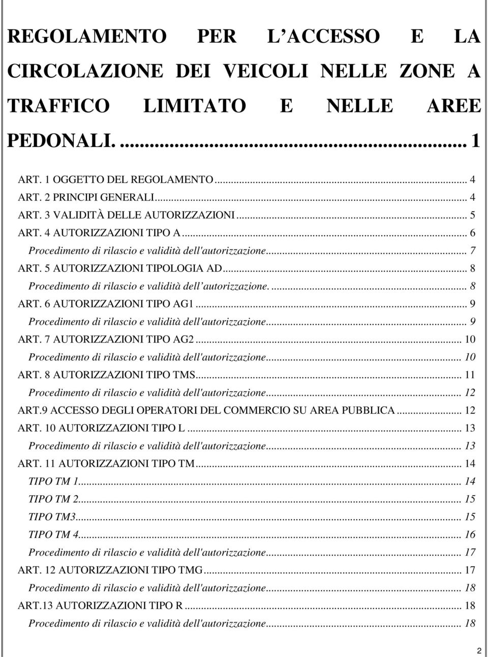 ... 8 ART. 6 AUTORIZZAZIONI TIPO AG1... 9 Procedimento di rilascio e validità dell'autorizzazione... 9 ART. 7 AUTORIZZAZIONI TIPO AG2... 10 Procedimento di rilascio e validità dell'autorizzazione.