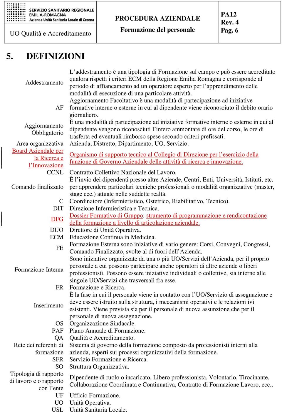 corrisponde al periodo di affiancamento ad un operatore esperto per l apprendimento delle modalità di esecuzione di una particolare attività.