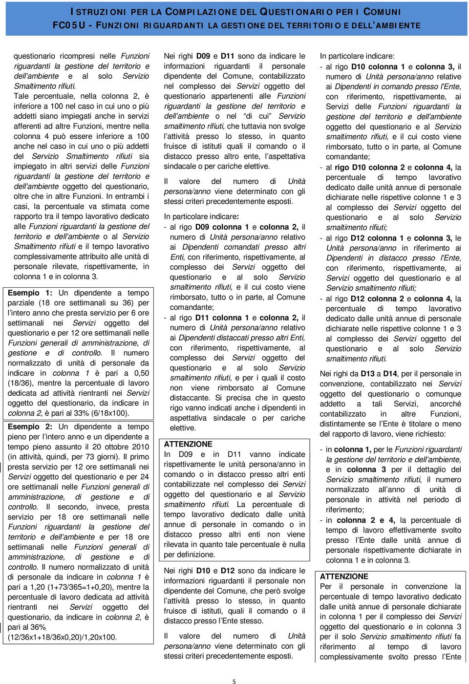 anche nel caso in cui uno o più addetti del Servizio Smaltimento rifiuti sia impiegato in altri servizi delle Funzioni dell ambiente oggetto del questionario, oltre che in altre Funzioni.