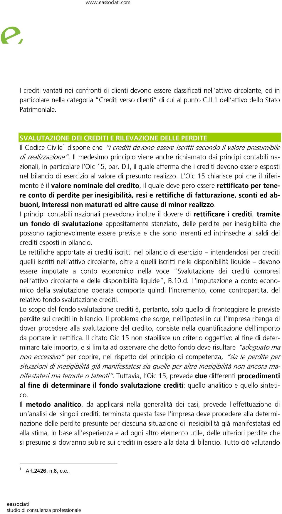 SVALUTAZIONE DEI CREDITI E RILEVAZIONE DELLE PERDITE 1 Il Codice CivileTPF dispone che i crediti devono essere iscritti secondo il valore presumibile di realizzazione.