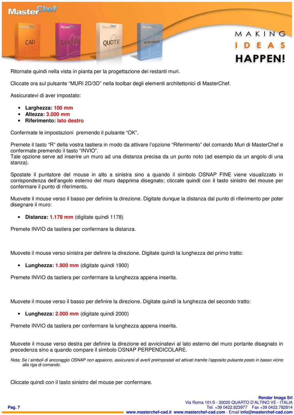 Premete il tasto R della vostra tastiera in modo da attivare l opzione Riferimento del comando Muri di MasterChef e confermate premendo il tasto INVIO.