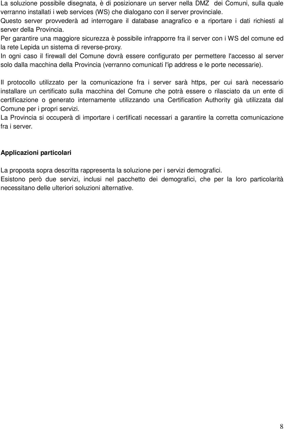 Per garantire una maggiore sicurezza è possibile infrapporre fra il server con i WS del comune ed la rete Lepida un sistema di reverse-proxy.