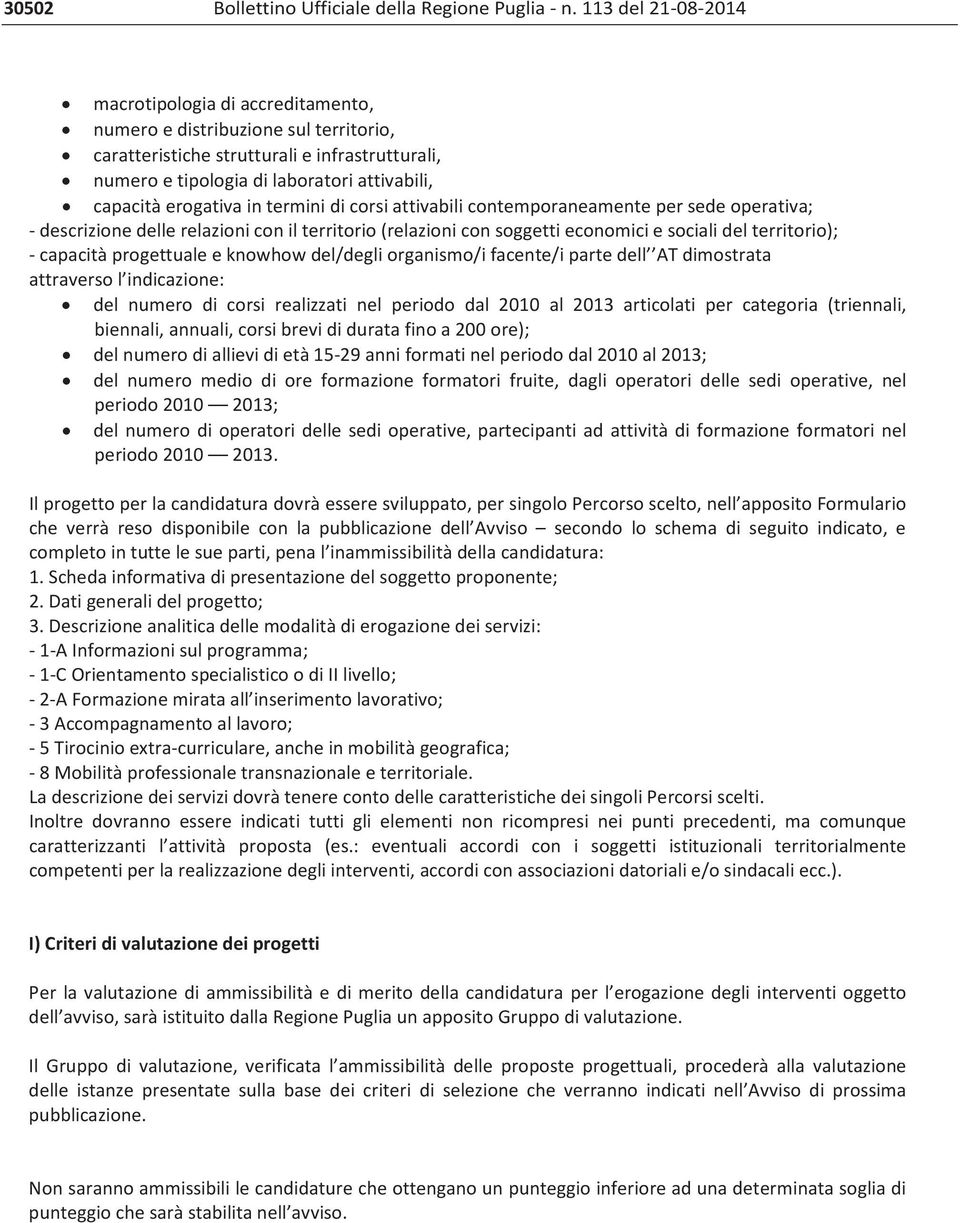 erogativa in termini di corsi attivabili contemporaneamente per sede operativa; - descrizione delle relazioni con il territorio (relazioni con soggetti economici e sociali del territorio); - capacità