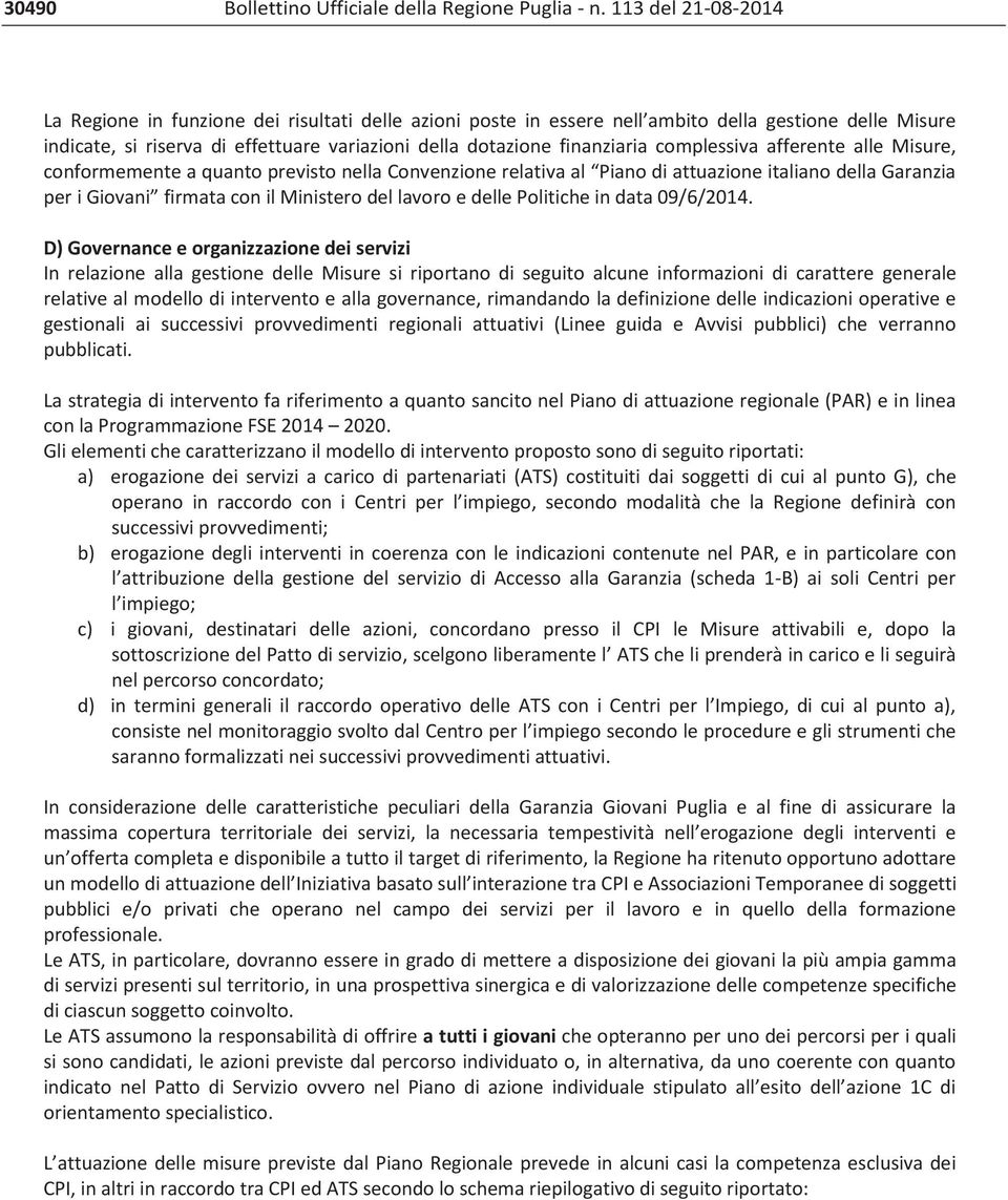 complessiva afferente alle Misure, conformemente a quanto previsto nella Convenzione relativa al Piano di attuazione italiano della Garanzia per i Giovani firmata con il Ministero del lavoro e delle