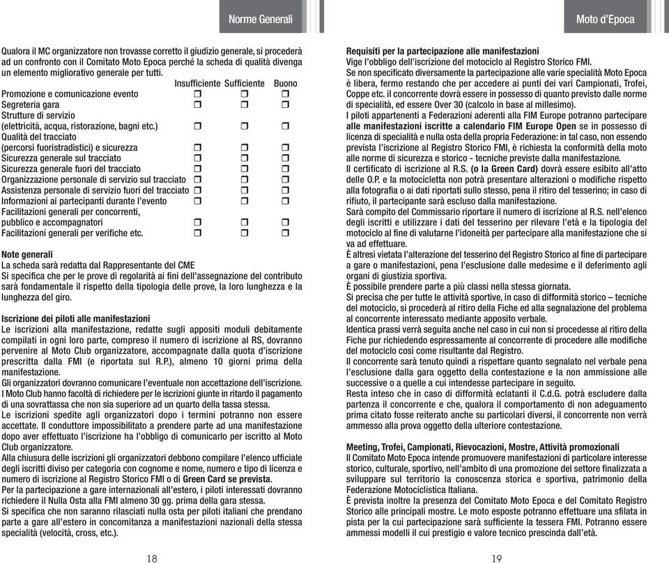 ) Qualità del tracciato (percorsi fuoristradistici) e sicurezza Sicurezza generale sul tracciato Sicurezza generale fuori del tracciato Organizzazione personale di servizio sul tracciato Assistenza