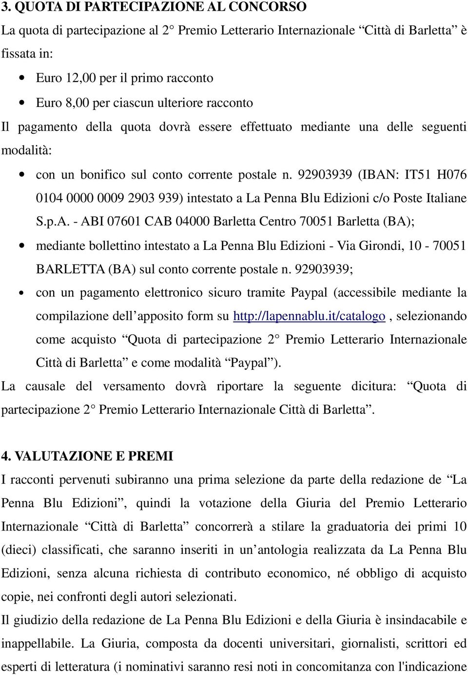 92903939 (IBAN: IT51 H076 0104 0000 0009 2903 939) intestato a La Penna Blu Edizioni c/o Poste Italiane S.p.A. - ABI 07601 CAB 04000 Barletta Centro 70051 Barletta (BA); mediante bollettino intestato a La Penna Blu Edizioni - Via Girondi, 10-70051 BARLETTA (BA) sul conto corrente postale n.