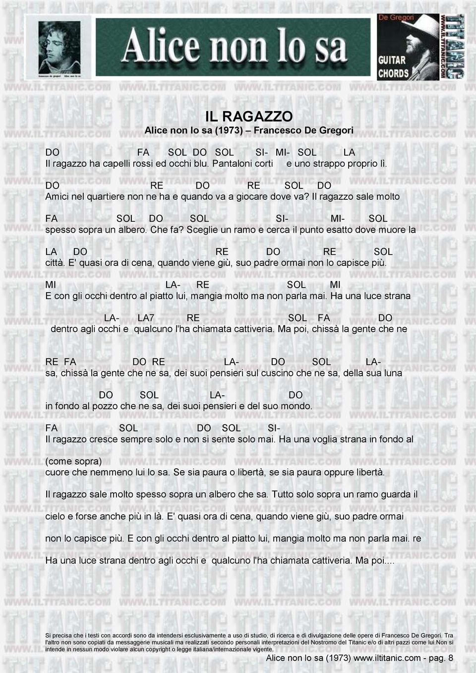 E' quasi ora di cena, quando viene giù, suo padre ormai non lo capisce più. MI LA- RE MI E con gli occhi dentro al piatto lui, mangia molto ma non parla mai.