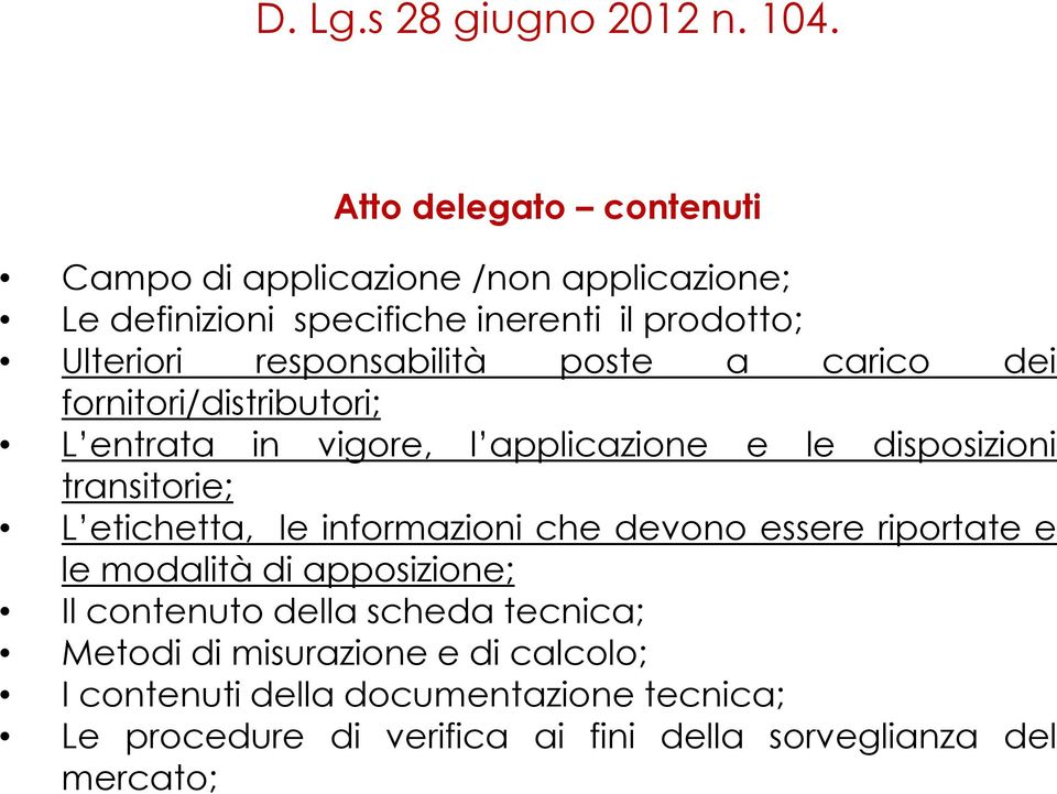 responsabilità poste a carico dei fornitori/distributori; L entrata in vigore, l applicazione e le disposizioni transitorie; L