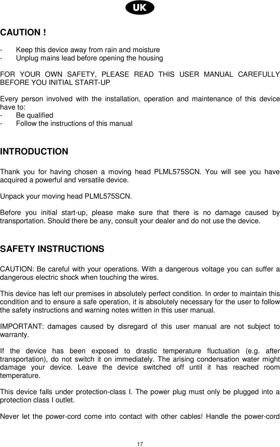 involved with the installation, operation and maintenance of this device have to: - Be qualified - Follow the instructions of this manual INTRODUCTION Thank you for having chosen a moving head