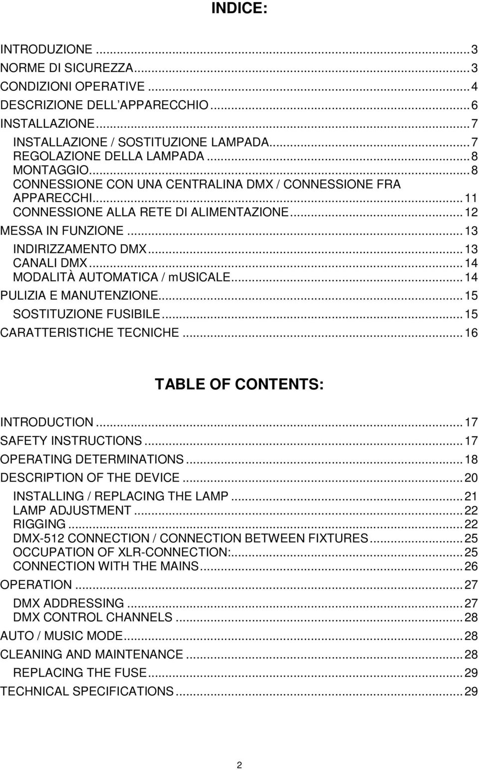 ..14 MODALITÀ AUTOMATICA / musicale...14 PULIZIA E MANUTENZIONE...15 SOSTITUZIONE FUSIBILE...15 CARATTERISTICHE TECNICHE...16 TABLE OF CONTENTS: INTRODUCTION...17 SAFETY INSTRUCTIONS.