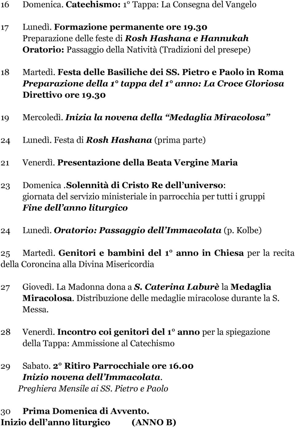 Pietro e Paolo in Roma Preparazione della 1 tappa del 1 anno: La Croce Gloriosa Direttivo ore 19.30 19 Mercoledì. Inizia la novena della Medaglia Miracolosa 24 Lunedì.