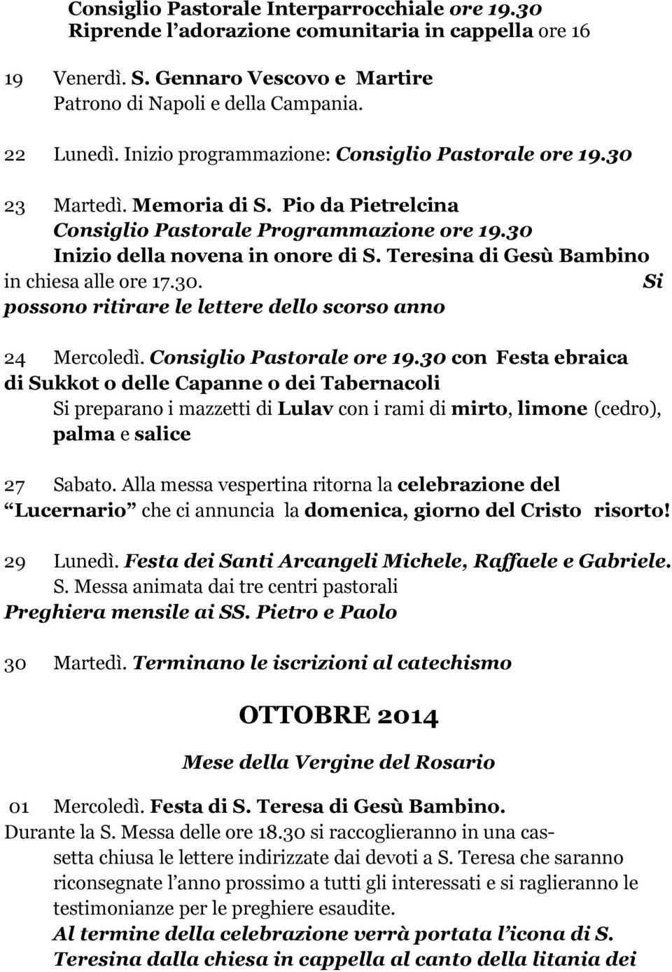 Teresina di Gesù Bambino in chiesa alle ore 17.30. Si possono ritirare le lettere dello scorso anno 24 Mercoledì. Consiglio Pastorale ore 19.