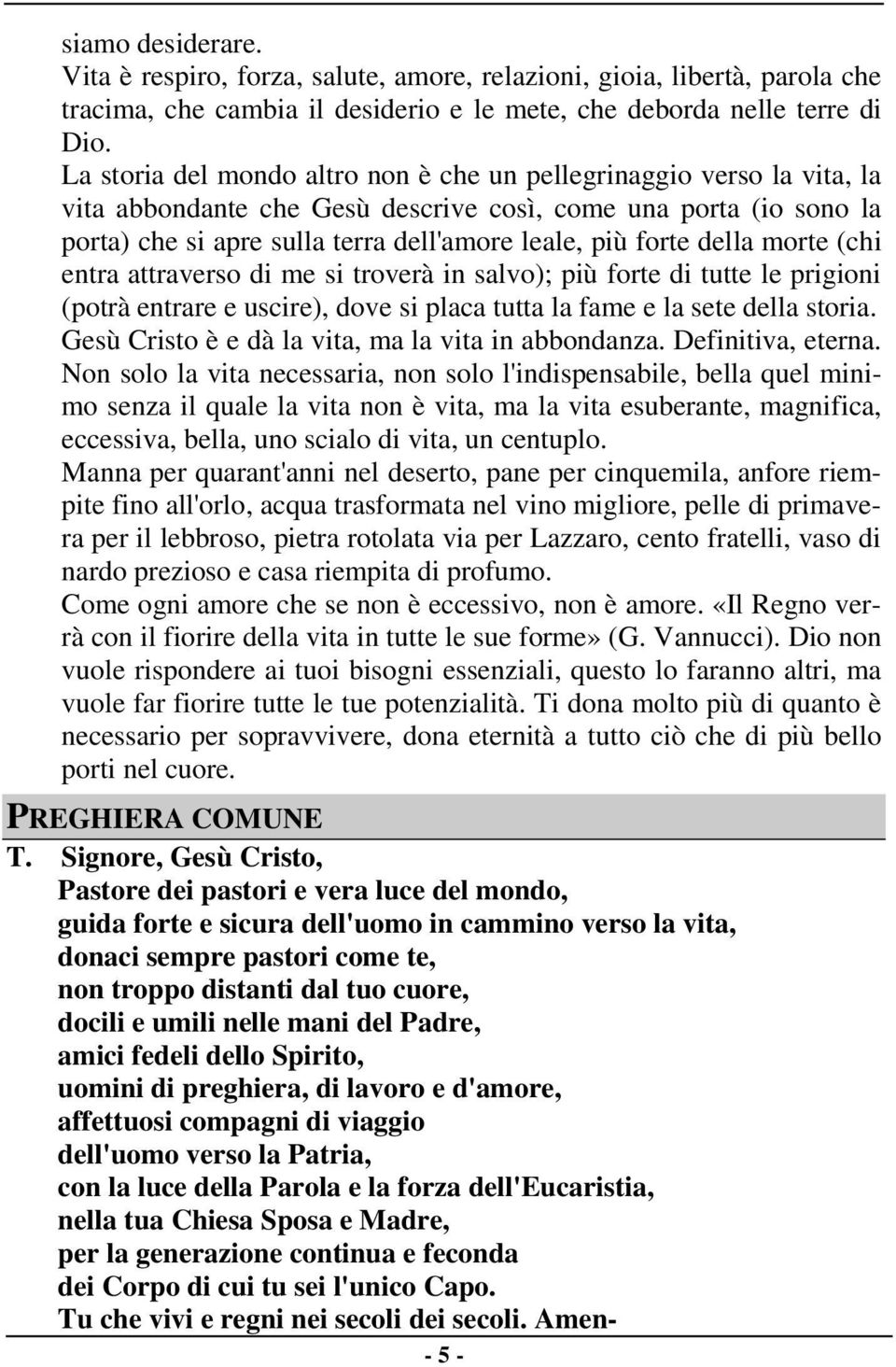 della morte (chi entra attraverso di me si troverà in salvo); più forte di tutte le prigioni (potrà entrare e uscire), dove si placa tutta la fame e la sete della storia.