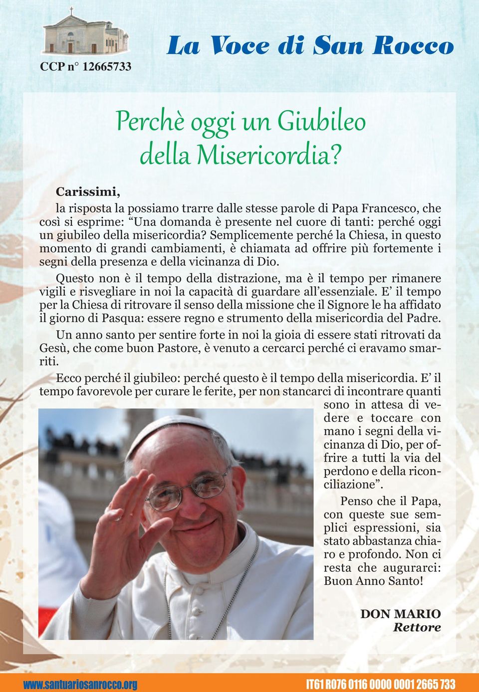 emplicemente perché la Chiesa, in questo momento di grandi cambiamenti, è chiamata ad offrire più fortemente i segni della presenza e della vicinanza di io.