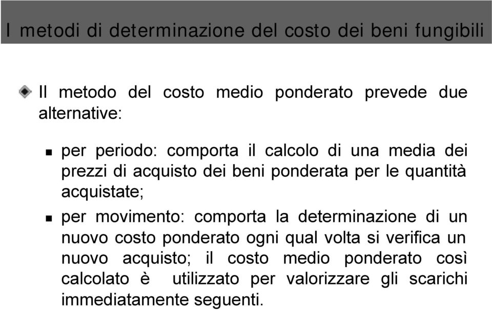 quantità acquistate; per movimento: comporta la determinazione di un nuovo costo ponderato ogni qual volta si