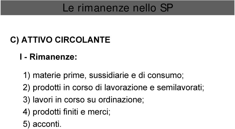 2) prodotti in corso di lavorazione e semilavorati; 3)