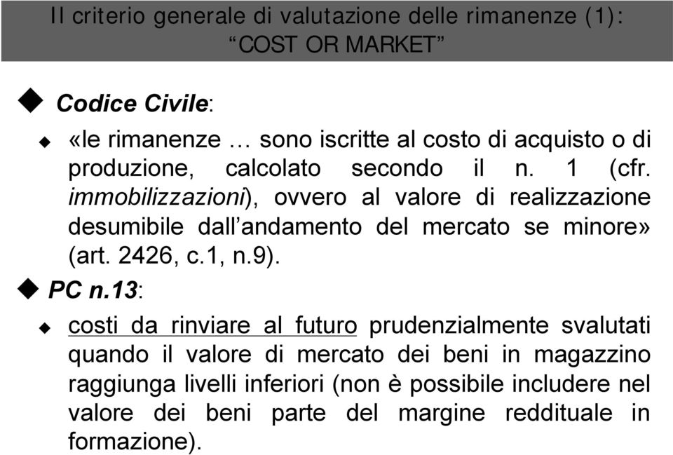 immobilizzazioni), ovvero al valore di realizzazione desumibile dall andamento del mercato se minore» (art. 2426, c.1, n.9). PC n.