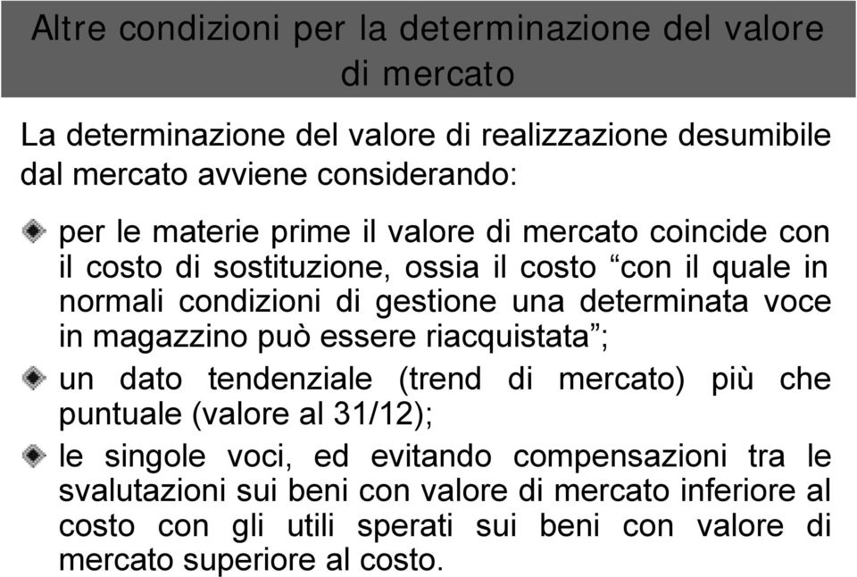 determinata voce in magazzino può essere riacquistata ; un dato tendenziale (trend di mercato) più che puntuale (valore al 31/12); le singole voci, ed