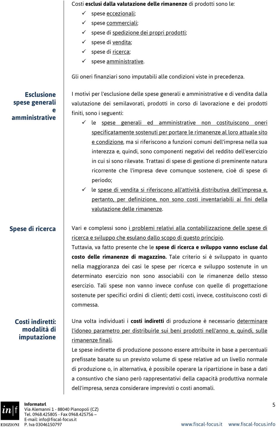 Esclusione spese generali e amministrative I motivi per l'esclusione delle spese generali e amministrative e di vendita dalla valutazione dei semilavorati, prodotti in corso di lavorazione e dei