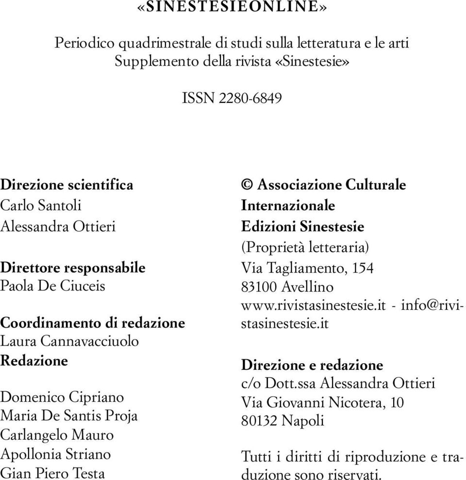 Apollonia Striano Gian Piero Testa Associazione Culturale Internazionale Edizioni Sinestesie (Proprietà letteraria) Via Tagliamento, 154 83100 Avellino www.rivistasinestesie.