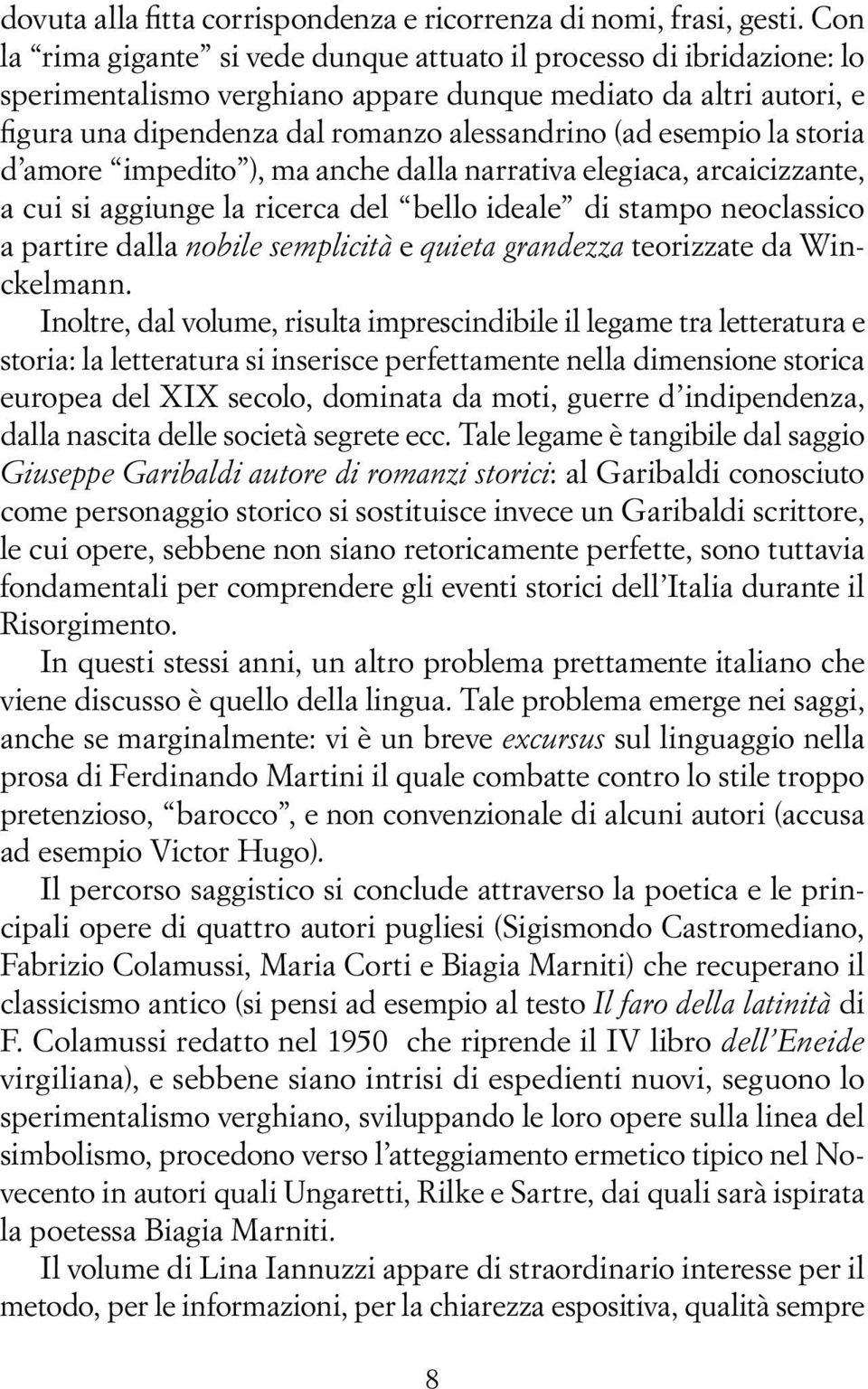 la storia d amore impedito ), ma anche dalla narrativa elegiaca, arcaicizzante, a cui si aggiunge la ricerca del bello ideale di stampo neoclassico a partire dalla nobile semplicità e quieta