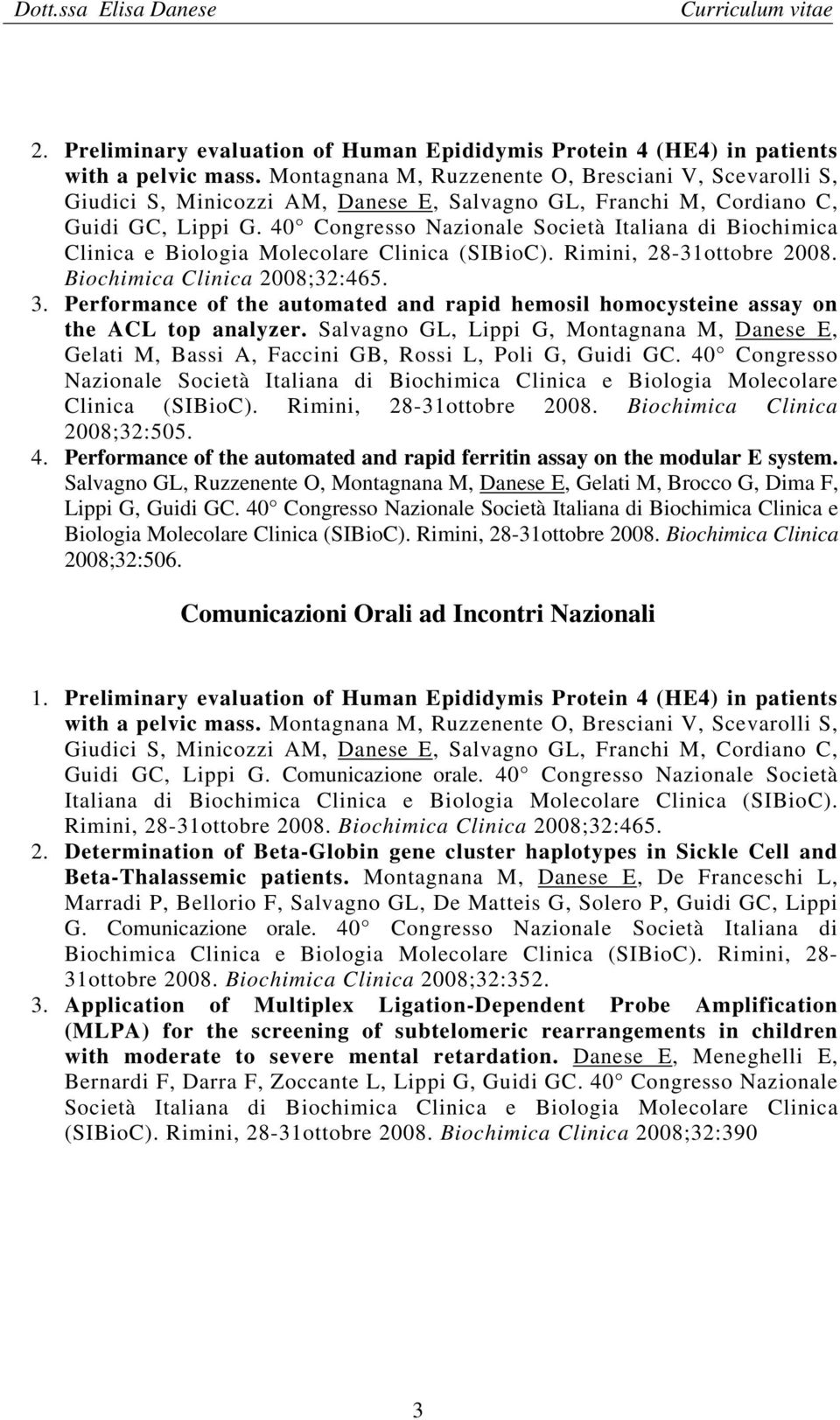 40 Congresso Nazionale Società Italiana di Biochimica Clinica e Biologia Molecolare Clinica (SIBioC). Rimini, 28-31ottobre 2008. Biochimica Clinica 2008;32:465. 3.