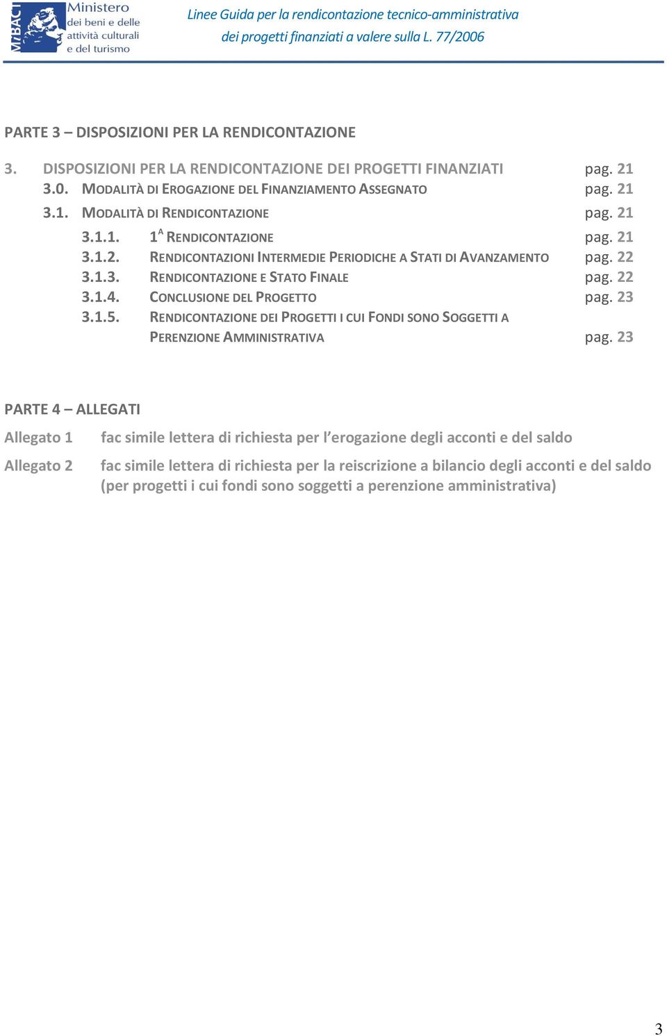 23 3.1.5. RENDICONTAZIONE DEI PROGETTI I CUI FONDI SONO SOGGETTI A PERENZIONE AMMINISTRATIVA pag.