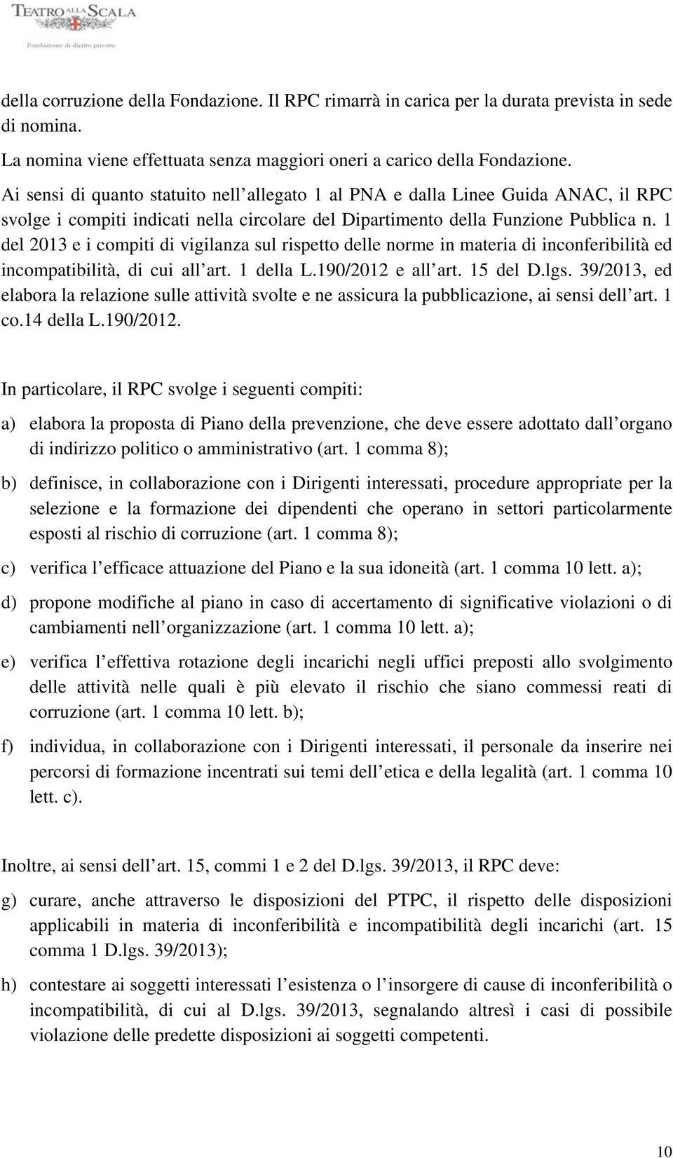 1 del 2013 e i compiti di vigilanza sul rispetto delle norme in materia di inconferibilità ed incompatibilità, di cui all art. 1 della L.190/2012 e all art. 15 del D.lgs.