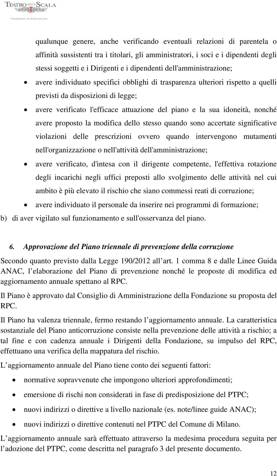 la sua idoneità, nonché avere proposto la modifica dello stesso quando sono accertate significative violazioni delle prescrizioni ovvero quando intervengono mutamenti nell'organizzazione o