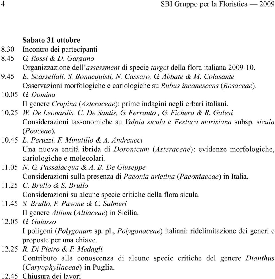 Domina Il genere Crupina (Asteraceae): prime indagini negli erbari italiani. 10.25 W. De Leonardis, C. De Santis, G. Ferrauto, G. Fichera & R.