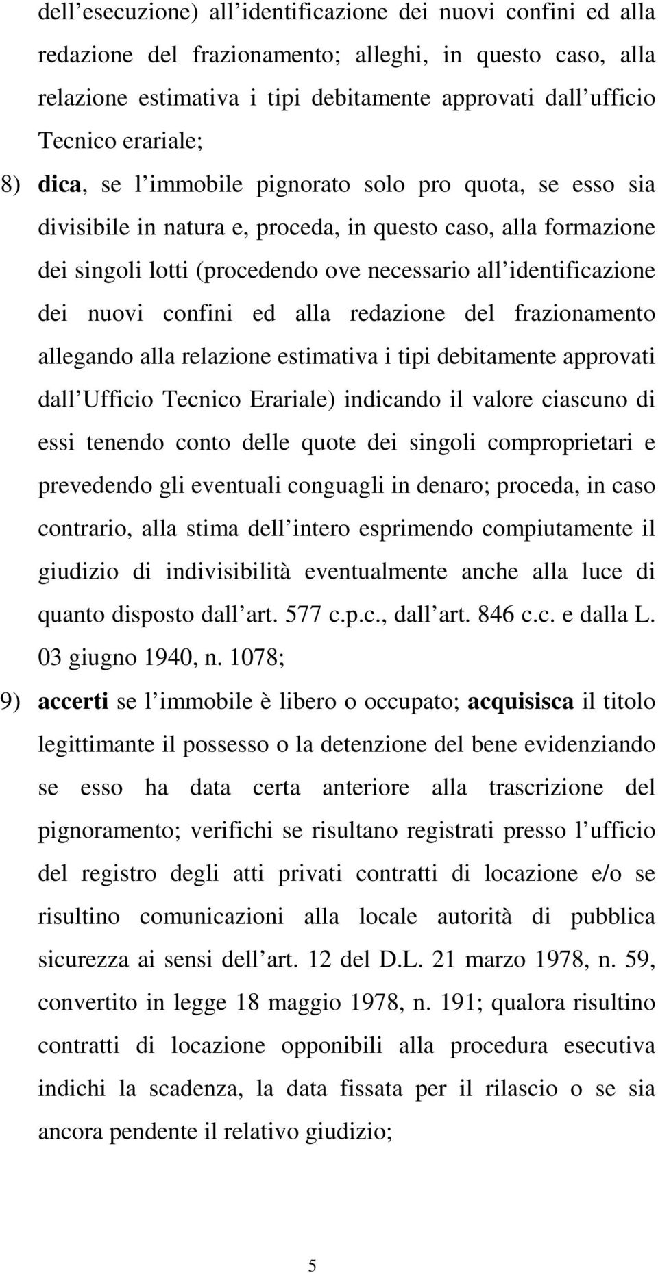 identificazione dei nuovi confini ed alla redazione del frazionamento allegando alla relazione estimativa i tipi debitamente approvati dall Ufficio Tecnico Erariale) indicando il valore ciascuno di